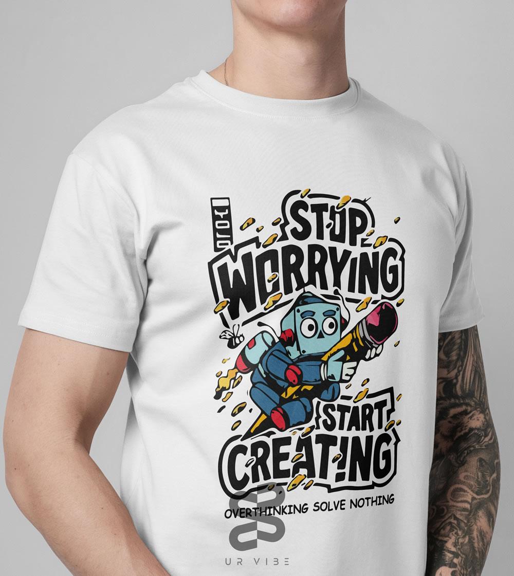 "Stop Worrying. Start Creating" T-shirt